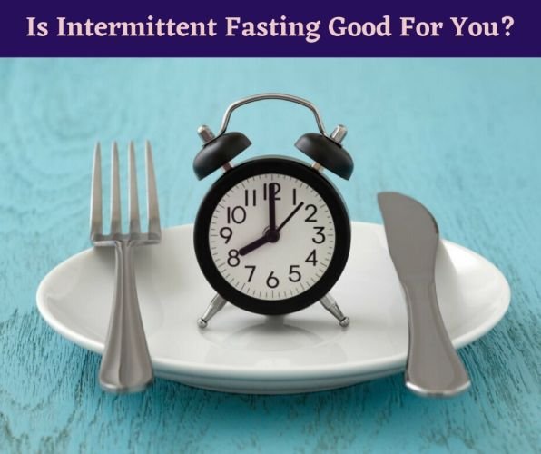 Is Intermittent fasting good for you